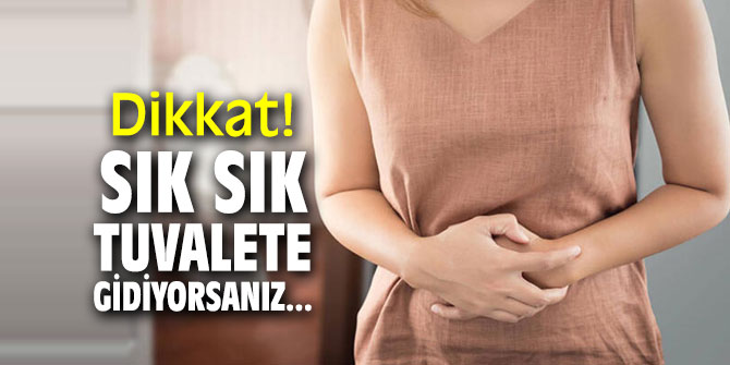 Dikkat! Sık sık tuvalete gidiyorsanız...