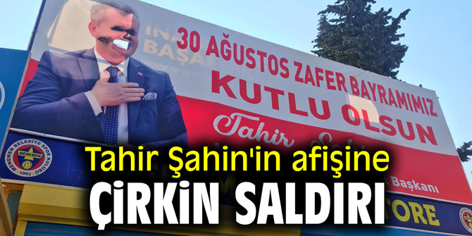 Tahir Şahin'in afişine çirkin saldırı