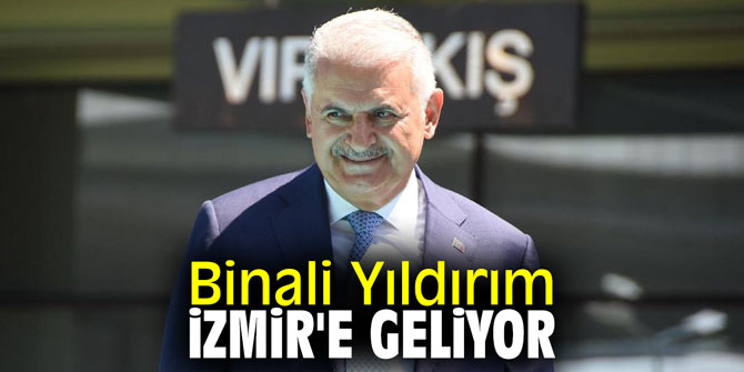 Binali Yıldırım açılışlar için İzmir'e geliyor