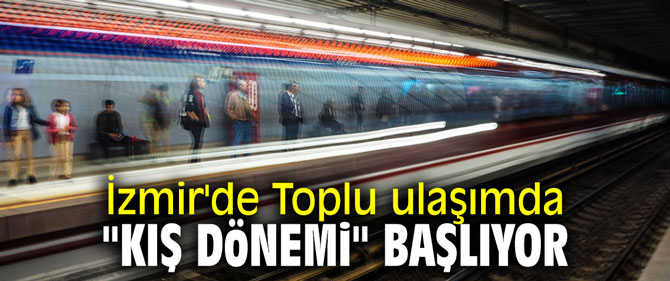 İzmir'de toplu ulaşımda "Kış Dönemi" başlıyor