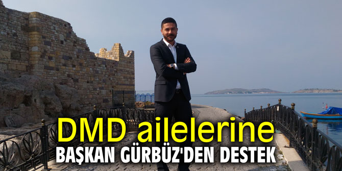 DMD ailelerine Başkan Gürbüz'den destek