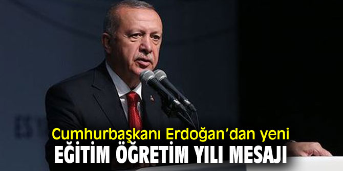 Cumhurbaşkanı Recep Tayyip Erdoğan'dan 2019-2020 eğitim öğretim yılı mesajı!