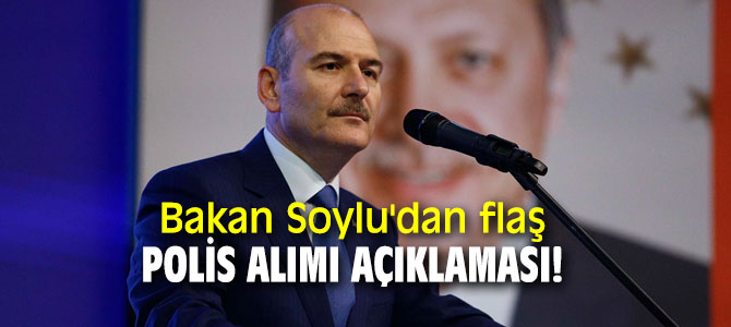 Bakan Soylu'dan flaş polis alımı açıklaması!