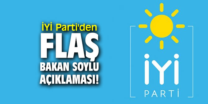 İYİ Parti'den flaş Bakan Soylu açıklaması!