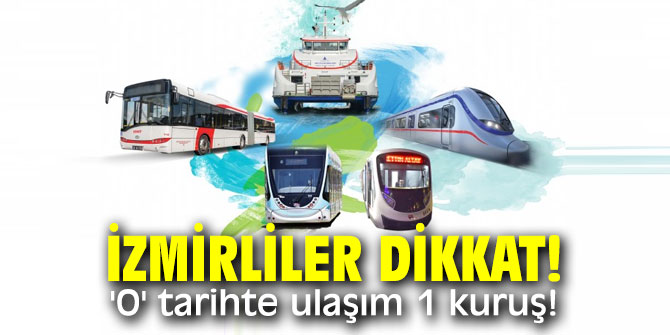 İzmirliler dikkat! 'O' tarihte ulaşım 1 kuruş!