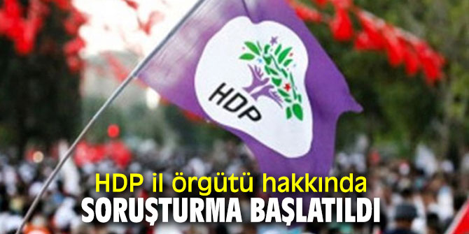 HDP il örgütü hakkında soruşturma!