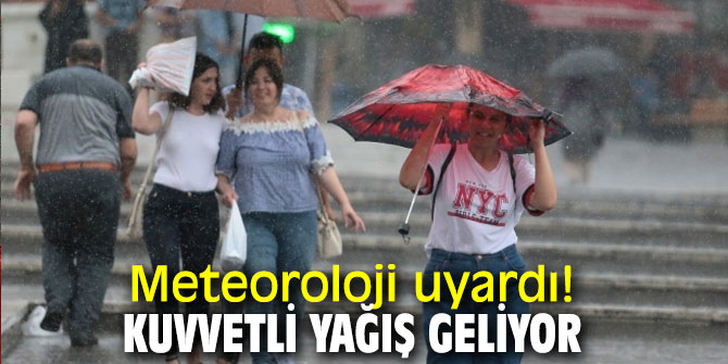 Meteoroloji uyardı! Kuvvetli yağış geliyor