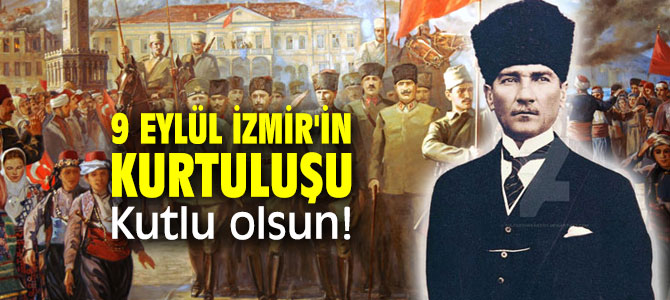 9 Eylül İzmir'in Kurtuluşu Günü... Kutlu olsun!