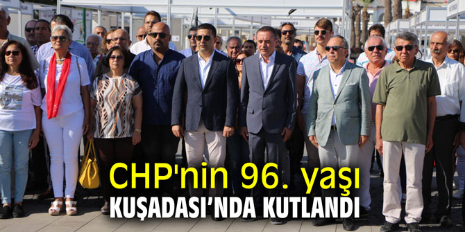 CHP'nin 96. yaşı Kuşadası’nda kutlandı