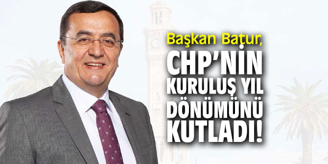 Başkan Batur, CHP’nin kuruluş yıl dönümünü kutladı!