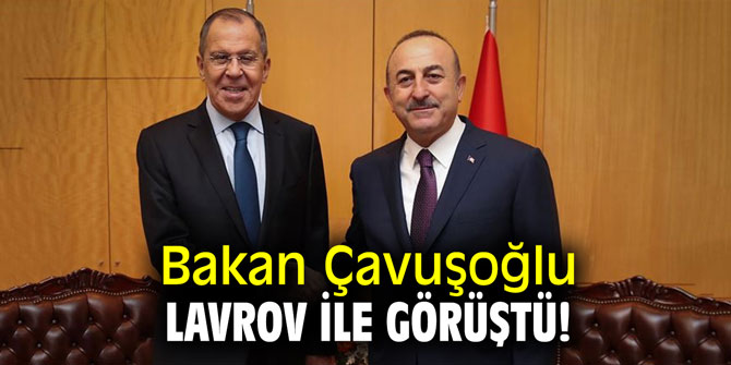 Bakan Çavuşoğlu, Lavrov ile görüştü!