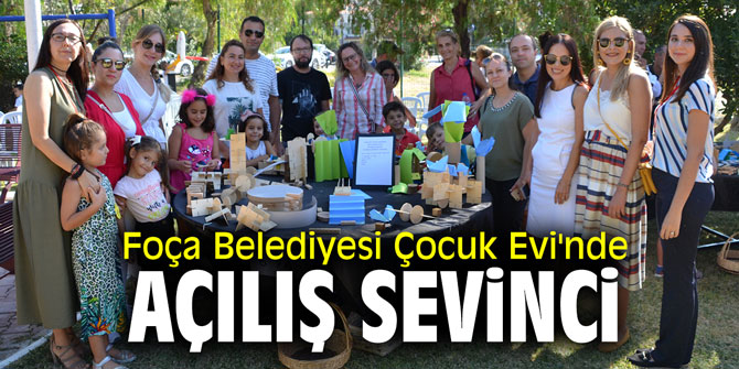 Foça Belediyesi Çocuk Evi'nde açılış sevinci