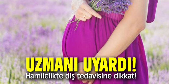 Uzmanı uyardı! Hamilelikte diş tedavisine dikkat!