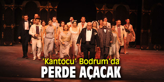 ‘Kantocu’ Bodrum’da perde açacak