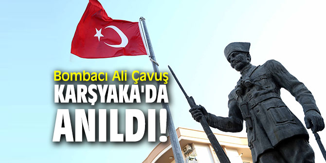 Bombacı Ali Çavuş, Karşyaka'da anıldı!