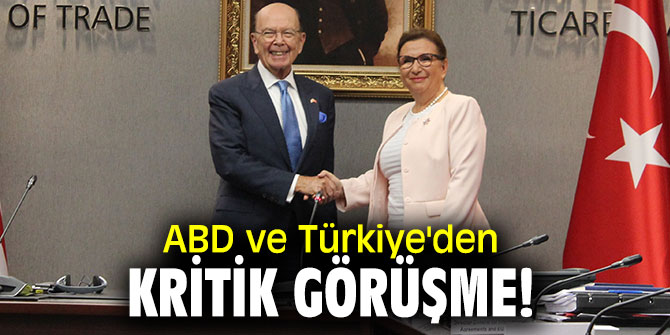 ABD ve Türkiye'den Kritik görüşme!