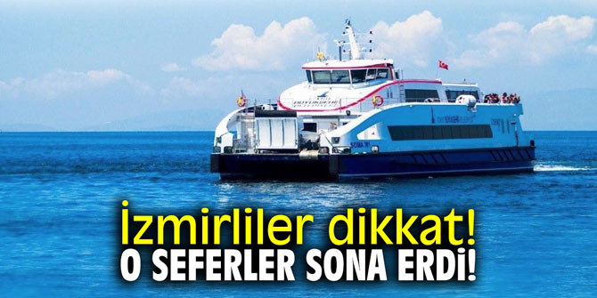 İzmirliler dikkat! O seferler sona erdi!
