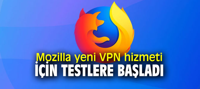 Mozilla'dan yeni VPN hizmeti!
