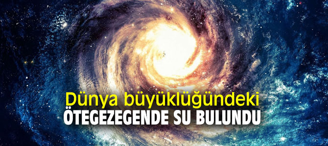 Dünya benzeri başka bir ötegezegende su bulundu!