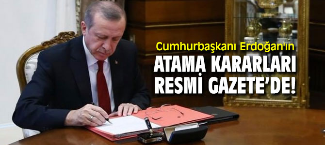 Cumhurbaşkanı Erdoğan'ın atama kararları Resmi Gazete’de!