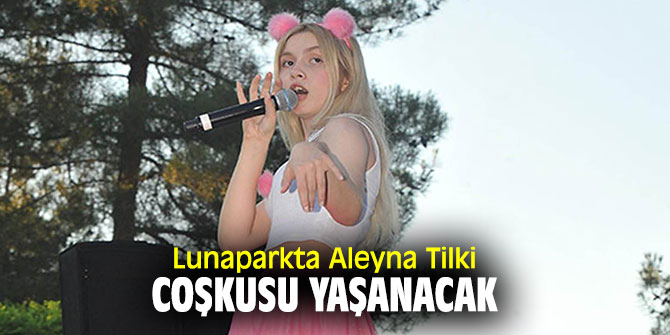Aleyna Tilki, Coşkun Lunapark'ta sevenleriyle buluşacak!