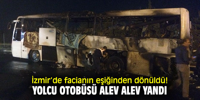 İzmir’de facianın eşiğinden dönüldü! Yolcu otobüsü alev alev yandı