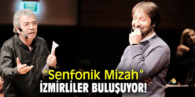  “Senfonik Mizah” İzmirliler buluşuyor!