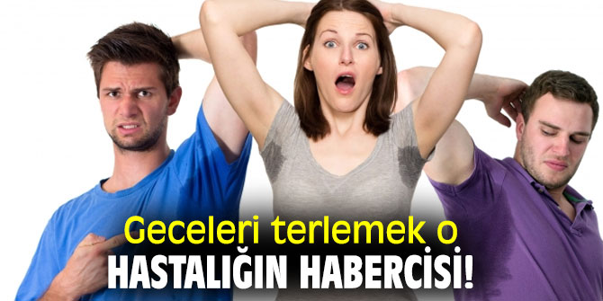 Geceleri terlemek o hastalığın habercisi!