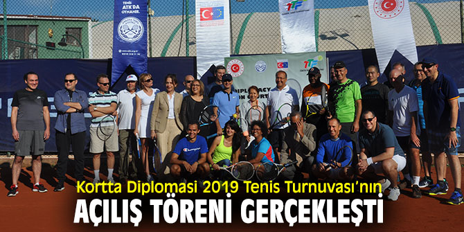 “Kortta Diplomasi 2019 Tenis Turnuvası”nın açılışı yapıldı!
