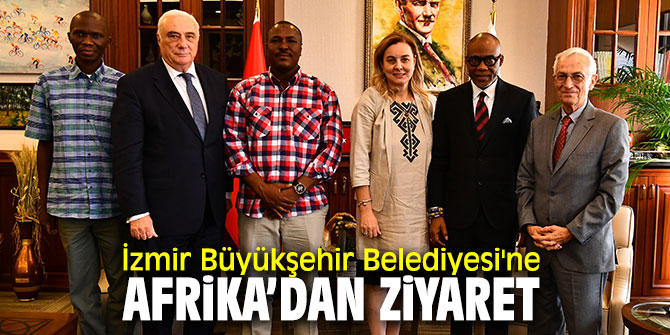 Afrika’dan İzmir Büyükşehir Belediyesi'ne ziyaret!