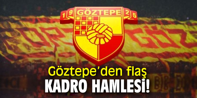 Göztepe’den flaş kadro hamlesi!