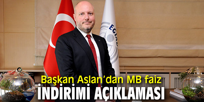 Başkan Aslan’dan Merkez Bankası'nın faiz indirimini değerlendirdi!