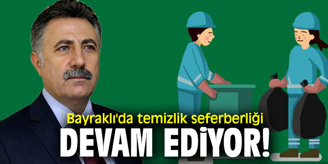 Bayraklı'da temizlik seferberliği devam ediyor!