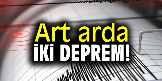 Art arda iki deprem oldu!