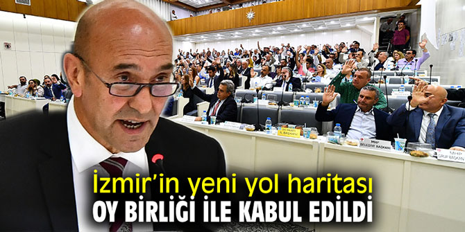 İzmir’in yeni yol haritası oy birliği ile kabul edildi