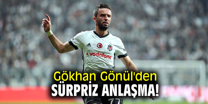 Gökhan Gönül'den sürpriz anlaşma!