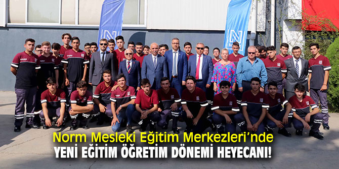 Norm Mesleki Eğitim Merkezleri’nde yeni eğitim öğretim dönemi heyecanı!