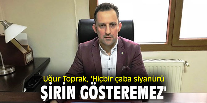 Uğur Toprak, 'Hiçbir çaba siyanürü şirin gösteremez'