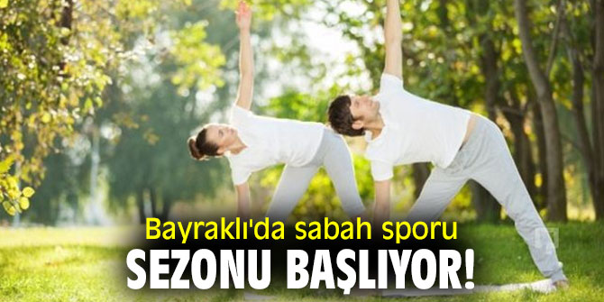 Bayraklı'da sabah sporu sezonu başlıyor!