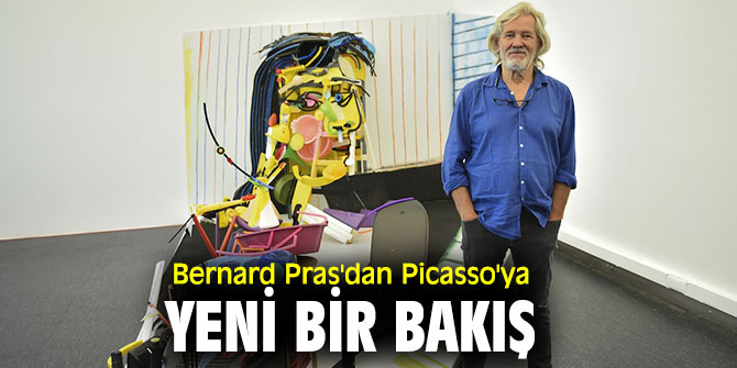 Bernard Pras'dan Picasso'ya yeni bir bakış