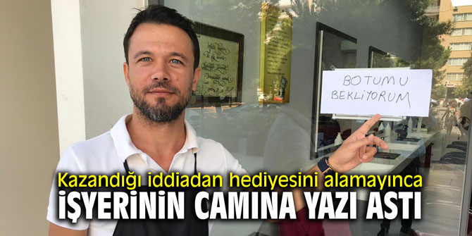 Kazandığı iddiadan hediyesini alamayınca iş yerinin camına yazı astı