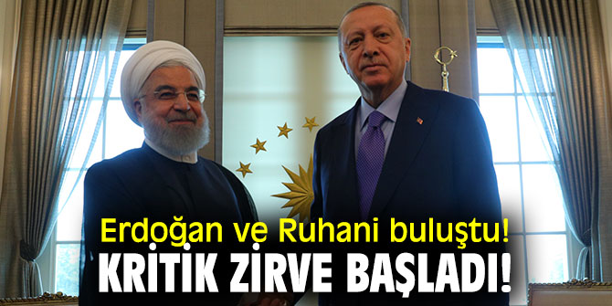 Erdoğan ve Ruhani buluştu! Kritik zirve başladı!