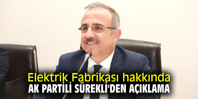 Elektrik Fabrikası hakkında AK Partili Sürekli'den açıklama