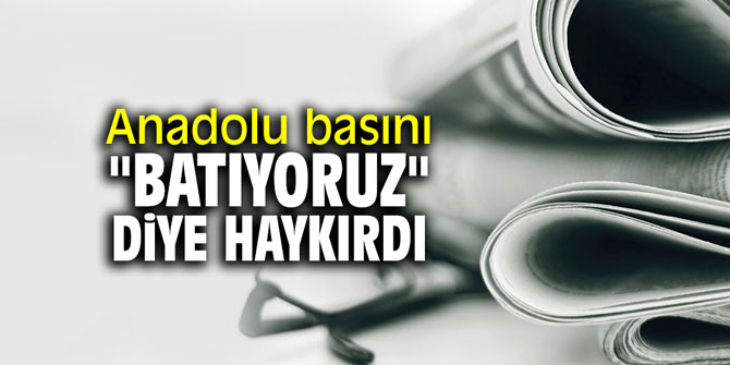 Anadolu basını "Batıyoruz" diye haykırdı
