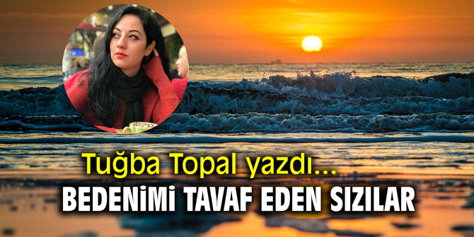 Bedenimi tavaf eden sızılar