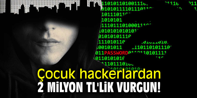 Çocuk hackerlardan 2 milyon TL'lik vurgun!