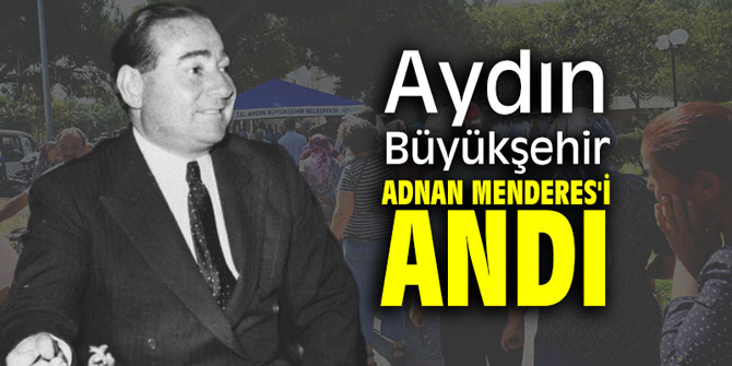Aydın Büyükşehir Adnan Menderes'i andı