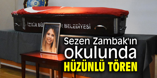 Sezen Zambak'ın okulunda hüzünlü tören
