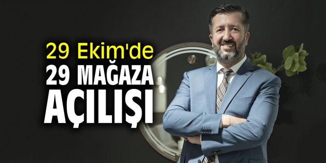 29 Ekim'de 29 mağaza açılışı