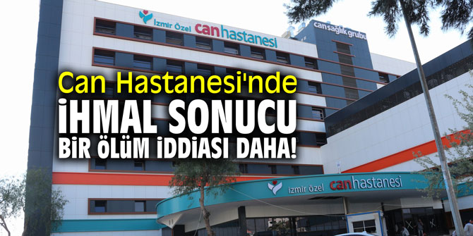 Can Hastanesi'nde ihmal sonucu bir ölüm iddiası daha!